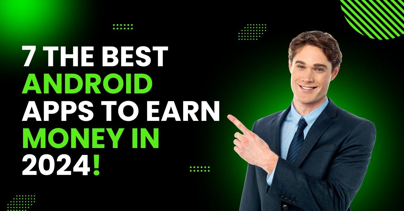 7-The-best-Android-apps-to-earn-money-in-2024