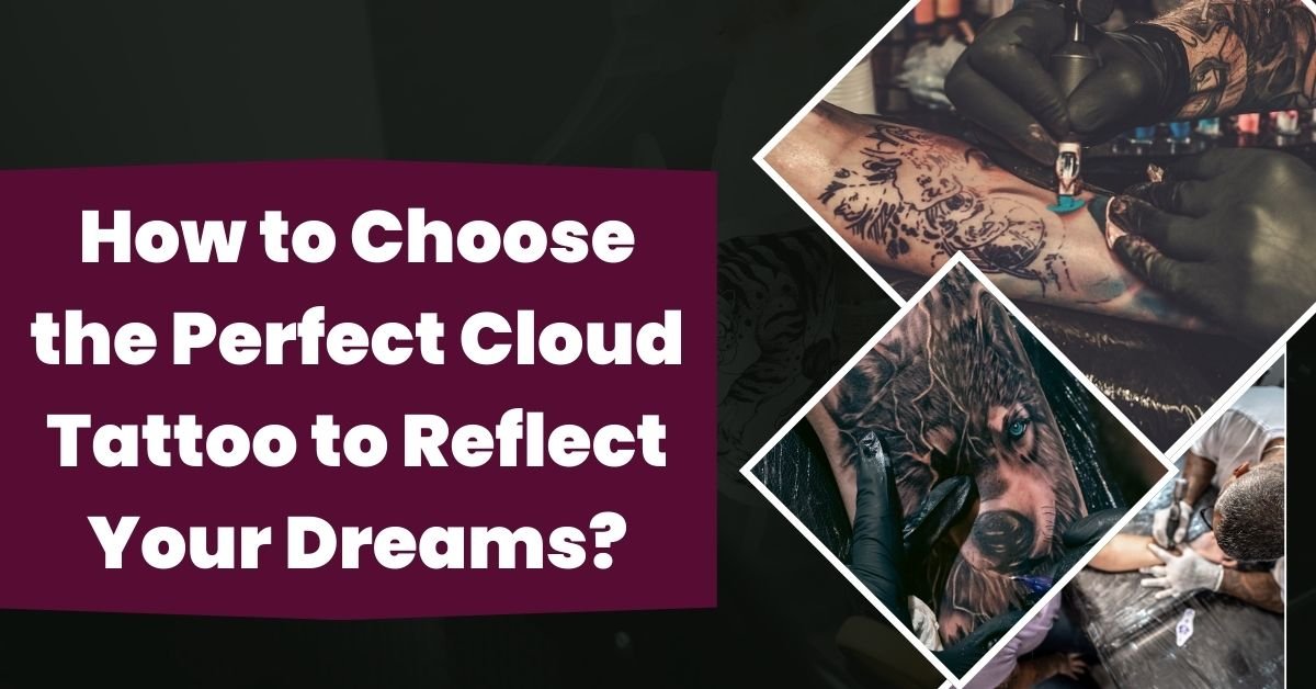 How to Choose the Perfect Cloud Tattoo to Reflect Your Dreams