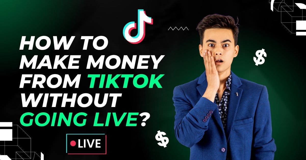 How to make money from tiktok without going live?