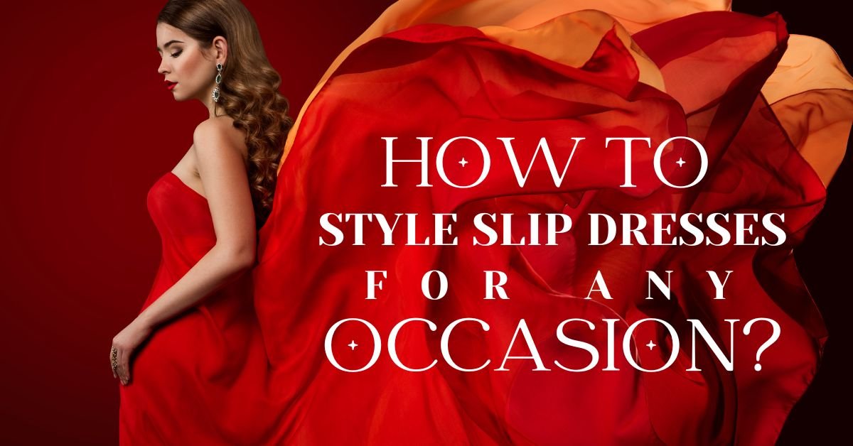 how-to-style-slip-dresses-for-any-occasion