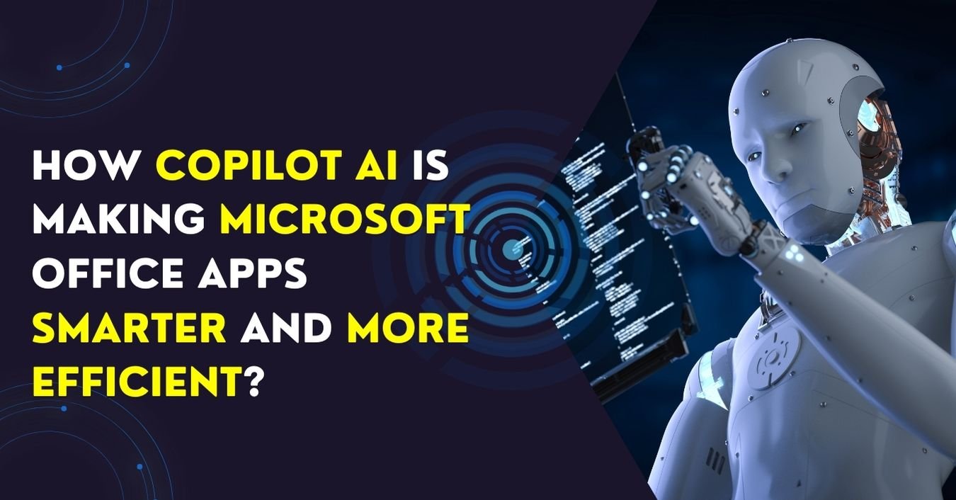 How-Copilot-AI-Is-Making-Microsoft-Office-Apps-Smarter-and-More-Efficient