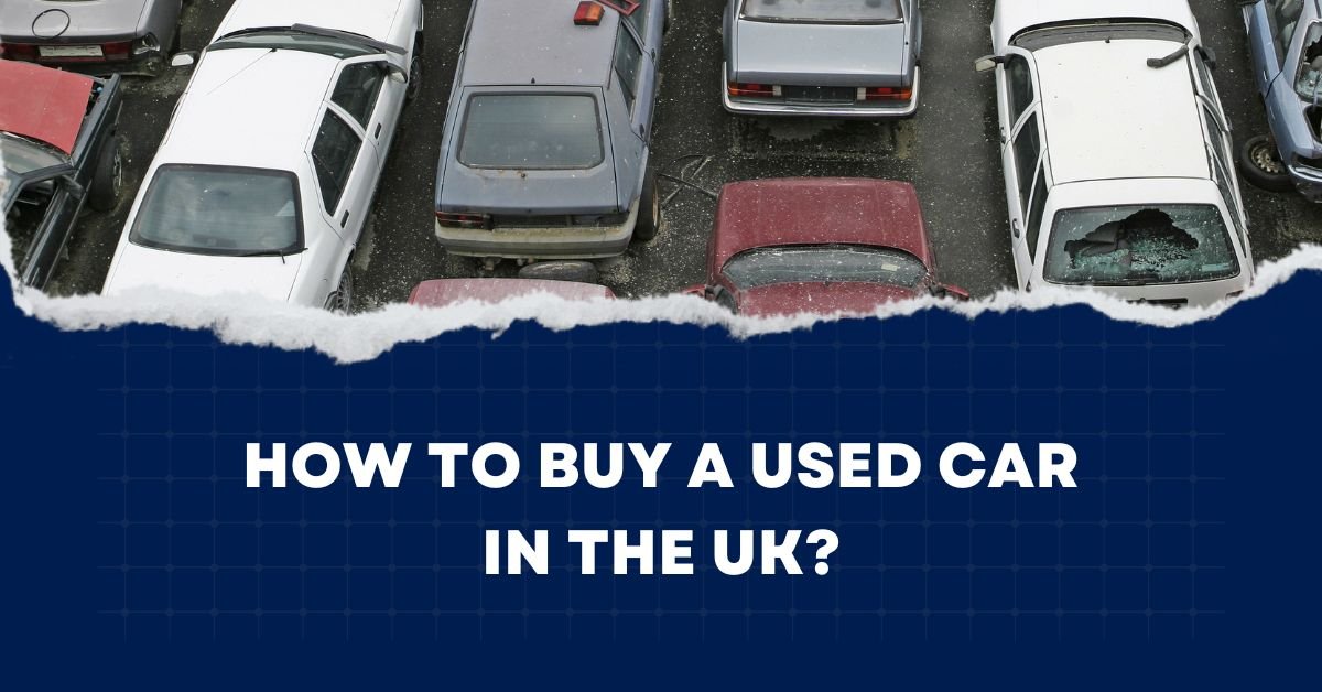 How to Buy a Used Car in the UK: Key Tips for Smart Buyers