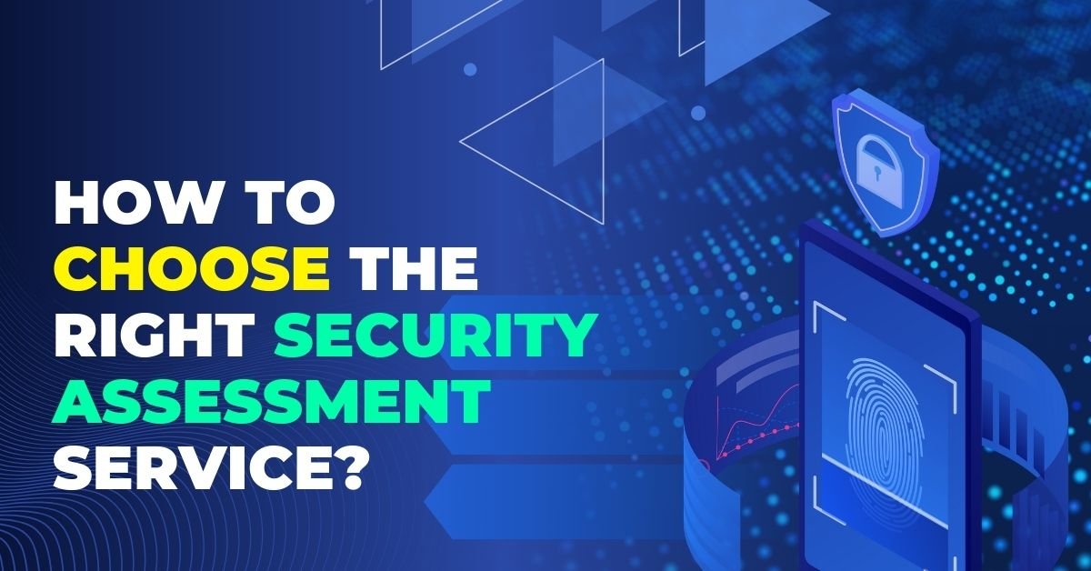 How to choose the Right Security Assessment Service